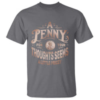 Funny A Penny For Your Thought Seems A Little Pricey T Shirt - Wonder Print Shop