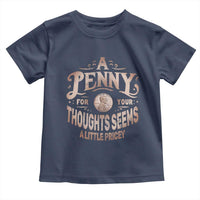Funny A Penny For Your Thought Seems A Little Pricey Toddler T Shirt - Wonder Print Shop