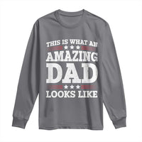 Funny This Is What An Amazing Dad Looks Like Long Sleeve Shirt Fathers Day