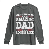 Funny This Is What An Amazing Dad Looks Like Long Sleeve Shirt Fathers Day