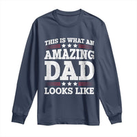 Funny This Is What An Amazing Dad Looks Like Long Sleeve Shirt Fathers Day