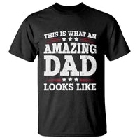 Funny This Is What An Amazing Dad Looks Like T Shirt Fathers Day