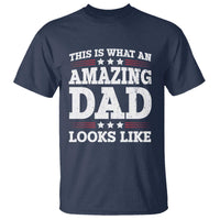 Funny This Is What An Amazing Dad Looks Like T Shirt Fathers Day