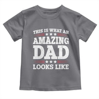 Funny This Is What An Amazing Dad Looks Like Toddler T Shirt Fathers Day