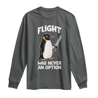 Penguin Flight Was Never An Option Long Sleeve Shirt Funny Dark Humor