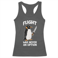 Penguin Flight Was Never An Option Racerback Tank Top Funny Dark Humor