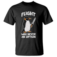 Penguin Flight Was Never An Option T Shirt Funny Dark Humor