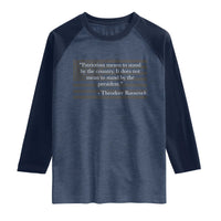 Theodore Roosevelt Raglan Shirt Patriotism Means To Stand By The Country Not By The President