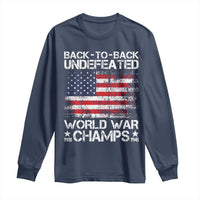 Back To Back Undefeated World War Champs 4th Of July Long Sleeve Shirt 1918 1945 US History