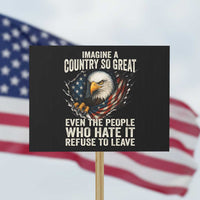 Imagine A Country So Great Even The People Who Hate It Refuse To Leave Protest Sign Bald Eagle