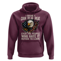 Imagine A Country So Great Even The People Who Hate It Refuse To Leave Hoodie Bald Eagle