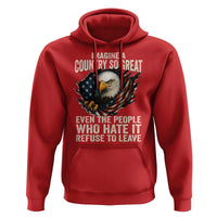 Imagine A Country So Great Even The People Who Hate It Refuse To Leave Hoodie Bald Eagle