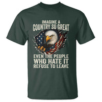 Imagine A Country So Great Even The People Who Hate It Refuse To Leave T Shirt Bald Eagle