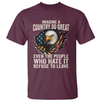 Imagine A Country So Great Even The People Who Hate It Refuse To Leave T Shirt Bald Eagle
