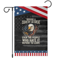 Imagine A Country So Great Even The People Who Hate It Refuse To Leave Patriotic Garden Flag Bald Eagle