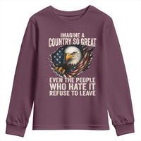 Imagine A Country So Great Even The People Who Hate It Refuse To Leave Youth Sweatshirt Bald Eagle