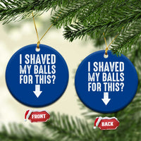 Funny I Shaved My Balls For This Ceramic Ornament Hilarious Sarcastic Adult Humor - Wonder Print Shop