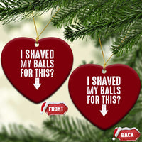 Funny I Shaved My Balls For This Ceramic Ornament Hilarious Sarcastic Adult Humor - Wonder Print Shop