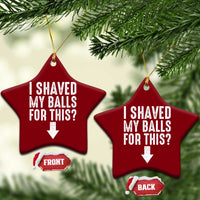 Funny I Shaved My Balls For This Ceramic Ornament Hilarious Sarcastic Adult Humor - Wonder Print Shop