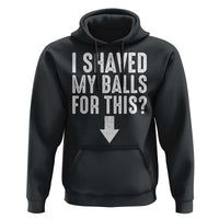Funny I Shaved My Balls For This Hoodie Hilarious Sarcastic Adult Humor - Wonder Print Shop