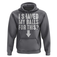 Funny I Shaved My Balls For This Hoodie Hilarious Sarcastic Adult Humor - Wonder Print Shop