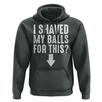 Funny I Shaved My Balls For This Hoodie Hilarious Sarcastic Adult Humor - Wonder Print Shop