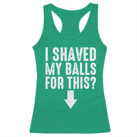Funny I Shaved My Balls For This Racerback Tank Top Hilarious Sarcastic Adult Humor - Wonder Print Shop