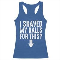 Funny I Shaved My Balls For This Racerback Tank Top Hilarious Sarcastic Adult Humor - Wonder Print Shop