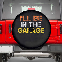 I Will Be In The Garage Funny Car Mechanic Handyman Spare Tire Cover