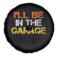 I Will Be In The Garage Funny Car Mechanic Handyman Spare Tire Cover