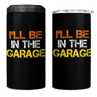 I Will Be In The Garage Funny Car Mechanic Handyman 4 in 1 Can Cooler Tumbler
