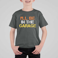 I Will Be In The Garage Funny Car Mechanic Handyman T Shirt For Kid