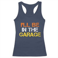 I Will Be In The Garage Funny Car Mechanic Handyman Racerback Tank Top