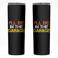 I Will Be In The Garage Funny Car Mechanic Handyman Skinny Tumbler