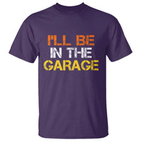 I Will Be In The Garage Funny Car Mechanic Handyman T Shirt