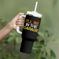 I Will Be In The Garage Funny Car Mechanic Handyman Tumbler With Handle