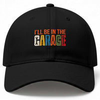 I Will Be In The Garage Funny Car Mechanic Baseball Cap Dad Joke Handyman Mechanics Tool