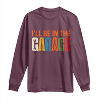 I Will Be In The Garage Funny Car Mechanic Long Sleeve Shirt Dad Joke Handyman Mechanics Tool