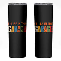 I Will Be In The Garage Funny Car Mechanic Skinny Tumbler Dad Joke Handyman Mechanics Tool