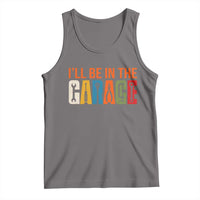 I Will Be In The Garage Funny Car Mechanic Tank Top Dad Joke Handyman Mechanics Tool
