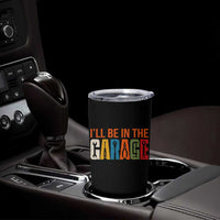 I Will Be In The Garage Funny Car Mechanic Tumbler Cup Dad Joke Handyman Mechanics Tool