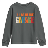 I Will Be In The Garage Funny Car Mechanic Youth Sweatshirt Dad Joke Handyman Mechanics Tool