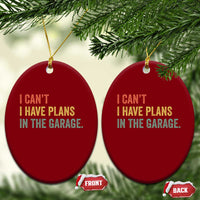 I Cant I Have Plans In The Garage Ceramic Ornament Funny Car Mechanics Father's Day