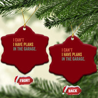 I Cant I Have Plans In The Garage Ceramic Ornament Funny Car Mechanics Father's Day