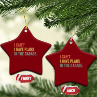 I Cant I Have Plans In The Garage Ceramic Ornament Funny Car Mechanics Father's Day