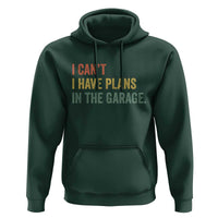 I Cant I Have Plans In The Garage Hoodie Funny Car Mechanics Father's Day