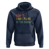 I Cant I Have Plans In The Garage Hoodie Funny Car Mechanics Father's Day