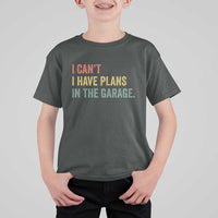 I Cant I Have Plans In The Garage T Shirt For Kid Funny Car Mechanics Father's Day
