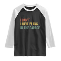 I Cant I Have Plans In The Garage Raglan Shirt Funny Car Mechanics Father's Day
