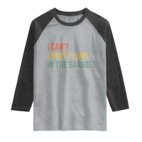 I Cant I Have Plans In The Garage Raglan Shirt Funny Car Mechanics Father's Day